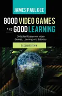 Good Video Games and Good Learning; Collected Essays on Video Games, Learning and Literacy, 2nd Edition (Összegyűjtött esszék a videojátékokról, a tanulásról és az írástudásról), 2. kiadás. - Good Video Games and Good Learning; Collected Essays on Video Games, Learning and Literacy, 2nd Edition