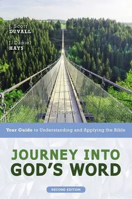 Utazás Isten Igéjébe, második kiadás: Útmutató a Biblia megértéséhez és alkalmazásához - Journey Into God's Word, Second Edition: Your Guide to Understanding and Applying the Bible