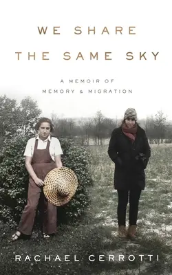 Ugyanazon az égbolton osztozunk: A memoár az emlékezetről és a migrációról - We Share the Same Sky: A Memoir of Memory & Migration