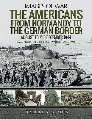 Az amerikaiak Normandiától a német határig: Augusztustól 1944. december közepéig - The Americans from Normandy to the German Border: August to Mid-December 1944