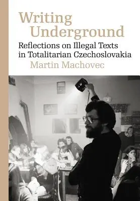 Írás a föld alatt: Gondolatok a szamizdat irodalomról a totalitárius Csehszlovákiában - Writing Underground: Reflections on Samizdat Literature in Totalitarian Czechoslovakia