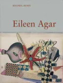 Eileen Agar: Eagar Agar: Dreaming Oneself Awake - Eileen Agar: Dreaming Oneself Awake