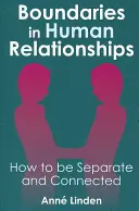 Határok az emberi kapcsolatokban: Hogyan legyünk különállóak és kapcsolatban - Boundaries in Human Relationships: How to Be Separate and Connected