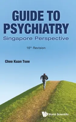 Útmutató a pszichiátriához: Szingapúri perspektíva (16. felülvizsgálat) - Guide to Psychiatry: Singapore Perspective (16th Revision)