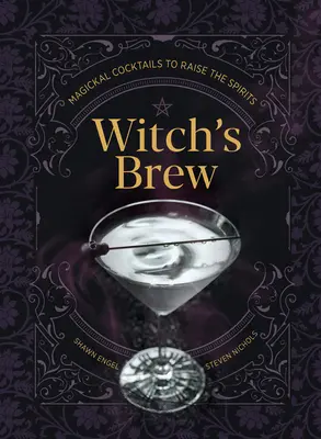 Boszorkányfőzet: Mágikus koktélok a lelkek felemelkedéséhez - Witch's Brew: Magickal Cocktails to Raise the Spirits