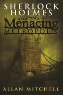 Sherlock Holmes és a fenyegető metropolisz - Sherlock Holmes and the Menacing Metropolis