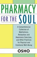 Gyógyszertár a léleknek: Meditációk, relaxációs és tudatossági gyakorlatok, valamint egyéb gyakorlatok átfogó gyűjteménye a fizikai és em - Pharmacy for the Soul: A Comprehensive Collection of Meditations, Relaxation and Awareness Exercises, and Other Practices for Physical and Em