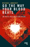 Menj, ahogy a véred ver: Az igazságról, a biszexualitásról és a vágyról - Go the Way Your Blood Beats: On Truth, Bisexuality and Desire