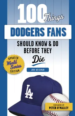 100 dolog, amit a Dodgers rajongóknak tudniuk és meg kell tenniük, mielőtt meghalnak - 100 Things Dodgers Fans Should Know & Do Before They Die