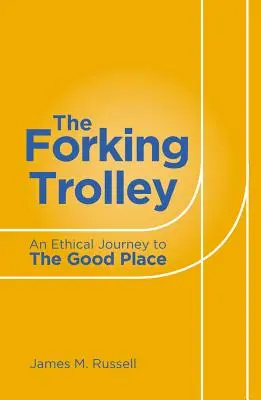 A villás kocsi: Etikai utazás a jó helyre - The Forking Trolley: An Ethical Journey to the Good Place