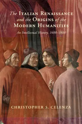 Az olasz reneszánsz és a modern bölcsészettudományok eredete - Szellemtörténet 1400-1800 között - Italian Renaissance and the Origins of the Modern Humanities - An Intellectual History, 1400-1800