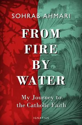 Tűzből, víz által: Utazásom a katolikus hithez - From Fire, by Water: My Journey to the Catholic Faith