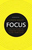 Fókuszban: A célzott gondolkodás erejének felhasználása, hogy többet tegyen meg - Focus: Use the Power of Targeted Thinking to Get More Done