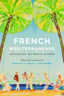 Francia mediterránok: Transznacionális és birodalmi történetek - French Mediterraneans: Transnational and Imperial Histories