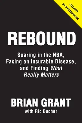 Rebound: Az NBA-ben szárnyalva, a Parkinson-kórral küzdve, és megtalálva, ami igazán számít - Rebound: Soaring in the Nba, Battling Parkinson's, and Finding What Really Matters