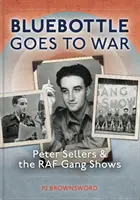 Bluebottle Goes to War: Peter Sellers és a RAF bandashowk - Bluebottle Goes to War: Peter Sellers and the RAF Gang Shows