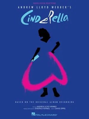 Andrew Lloyd Webber Hamupipőke: Piano/Vocal Selections Based on the Original Album Recording - Andrew Lloyd Webber's Cinderella: Piano/Vocal Selections Based on the Original Album Recording