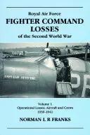 RAF Fighter CMD Losses Vol. 1: 1939-1941: A második világháború - RAF Fighter CMD Losses Vol. 1: 1939-1941: Of the Second World War