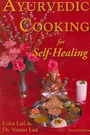 Ayurvédikus főzés az öngyógyításért - 2. kiadás - Ayurvedic Cooking for Self-Healing - 2nd Edition