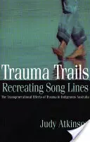 Trauma ösvények, újrateremtő dalszövegek: A trauma transzgenerációs hatásai az ausztrál őslakosok körében - Trauma Trails, Recreating Song Lines: The Transgenerational Effects of Trauma in Indigenous Australia
