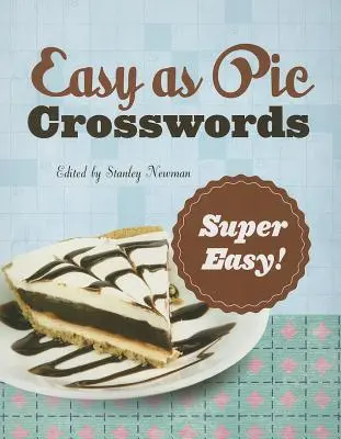 Könnyű, mint a pite keresztrejtvények: Szuper könnyű!: Rejtvények: 72 pihentető rejtvény - Easy as Pie Crosswords: Super Easy!: 72 Relaxing Puzzles