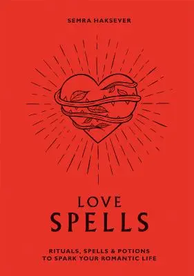 Szerelmi varázslatok: Rituálék, varázslatok és bájitalok a romantikus életed fellendítéséhez - Love Spells: Rituals, Spells & Potions to Spark Your Romantic Life