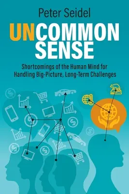 Uncommon Sense: Az emberi elme hiányosságai a nagy távlatú, hosszú távú kihívások kezelésében - Uncommon Sense: Shortcomings of the Human Mind for Handling Big-Picture, Long-Term Challenges