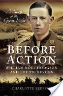 Tett előtt - Egy költő a nyugati fronton: William Noel Hodgson és a 9. dévonciak - Before Action - A Poet on the Western Front: William Noel Hodgson and the 9th Devons