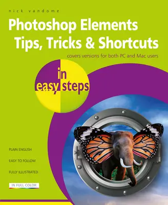 Photoshop Elements tippek, trükkök és parancsikonok egyszerű lépésekben: 2020 Edition - Photoshop Elements Tips, Tricks & Shortcuts in Easy Steps: 2020 Edition