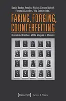 Hamisítás, hamisítás, hamisítás: Diszkreditált gyakorlatok a mimézis peremvidékén - Faking, Forging, Counterfeiting: Discredited Practices at the Margins of Mimesis