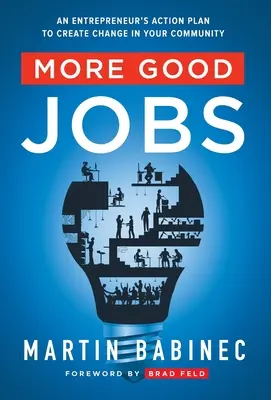 További jó munkahelyek: Egy vállalkozó cselekvési terve a változáshoz a közösségedben - More Good Jobs: An Entrepreneur's Action Plan to Create Change in Your Community