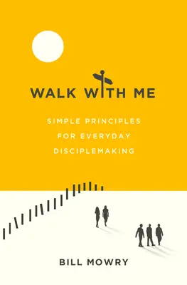 Sétálj velem! Egyszerű elvek a mindennapi tanítványságtételhez - Walk with Me: Simple Principles for Everyday Disciplemaking