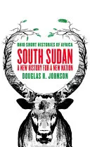 Dél-Szudán: Új történelem egy új nemzet számára - South Sudan: A New History for a New Nation