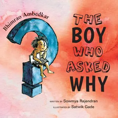 A fiú, aki megkérdezte, miért: Bhimrao Ambedkar története - The Boy Who Asked Why: The Story of Bhimrao Ambedkar