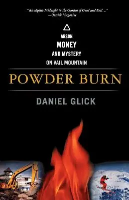 Powder Burn: Gyújtogatás, pénz és rejtély a Vail-hegyen - Powder Burn: Arson, Money, and Mystery on Vail Mountain