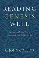 A Genezis jó olvasása: A történelem, a költészet, a tudomány és az igazság eligazodása az 1Mózes 1-11. fejezetében - Reading Genesis Well: Navigating History, Poetry, Science, and Truth in Genesis 1-11