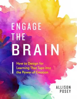 Engage the Brain: Hogyan tervezzünk olyan tanulást, amely kihasználja az érzelmek erejét? - Engage the Brain: How to Design for Learning That Taps Into the Power of Emotion