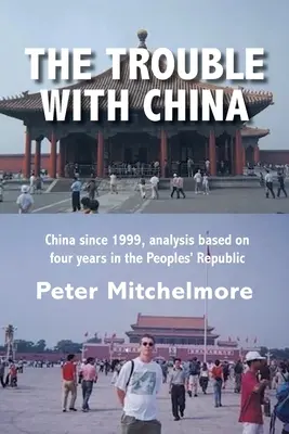 The Trouble With China: Kína 1999 óta, elemzés a Népköztársaságban töltött négy év alapján - The Trouble With China: China since 1999, analysis based on four years in the Peoples' Republic