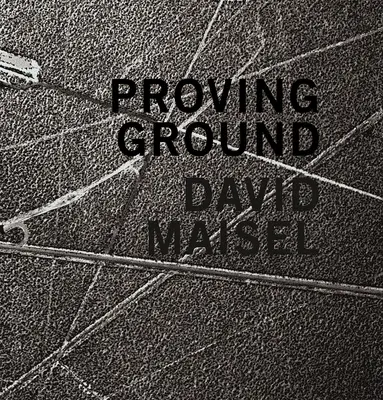 David Maisel: Maisel: Proving Ground - David Maisel: Proving Ground