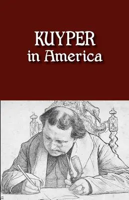 Kuyper Amerikában: This Is Where I Was Meant to Be - Kuyper in America: This Is Where I Was Meant to Be