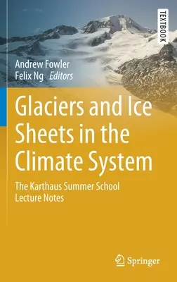 Gleccserek és jégtakarók az éghajlati rendszerben: A Karthaus Nyári Iskola előadásjegyzetei - Glaciers and Ice Sheets in the Climate System: The Karthaus Summer School Lecture Notes