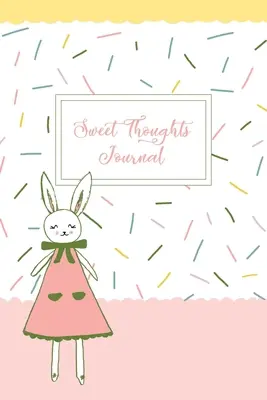 Édes gondolatok napló: Honeysuckle, a kis nyuszi című gyermek hálanaplója - Sweet Thoughts Journal: a children's gratitude journal featuring Honeysuckle The Little Bunny