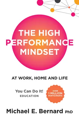 A nagyteljesítményű gondolkodásmód: A munkahelyen, otthon és az életben - The High Performance Mindset: At Work, Home and Life