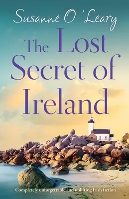 Írország elveszett titka: Teljesen felejthetetlen és felemelő ír szépirodalom - The Lost Secret of Ireland: Completely unforgettable and uplifting Irish fiction