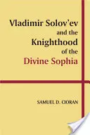 Vlagyimir Szolov'ev és az Isteni Szofia lovagsága - Vladimir Solov'ev and the Knighthood of the Divine Sophia