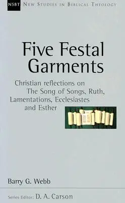 Öt ünnepi ruhadarab: Keresztény elmélkedések az Énekek énekéről, Ruthról, a Siralmakról, a Prédikátorról és Eszterről - Five Festal Garments: Christian Reflections on the Song of Songs, Ruth, Lamentations, Ecclesiastes and Esther