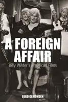 Egy külföldi ügy: Billy Wilder amerikai filmjei - A Foreign Affair: Billy Wilder's American Films