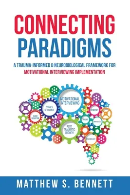 Paradigmák összekapcsolása: A motivációs beszélgetés megvalósításának trauma-informált és neurobiológiai kerete - Connecting Paradigms: A Trauma-Informed & Neurobiological Framework for Motivational Interviewing Implementation