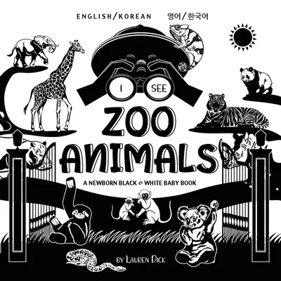 Állatkerti állatokat látok: Kétnyelvű (angol / koreai) (영어 / 한국어) A Newborn Black & White Baby Book (High-Con - I See Zoo Animals: Bilingual (English / Korean) (영어 / 한국어) A Newborn Black & White Baby Book (High-Con