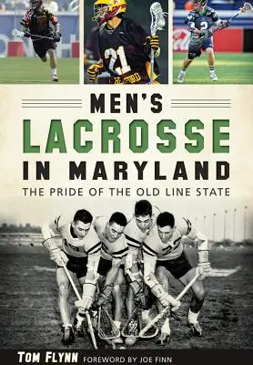 Férfi lacrosse Marylandben:: A régi vonalbeli állam büszkesége - Men's Lacrosse in Maryland:: The Pride of the Old Line State